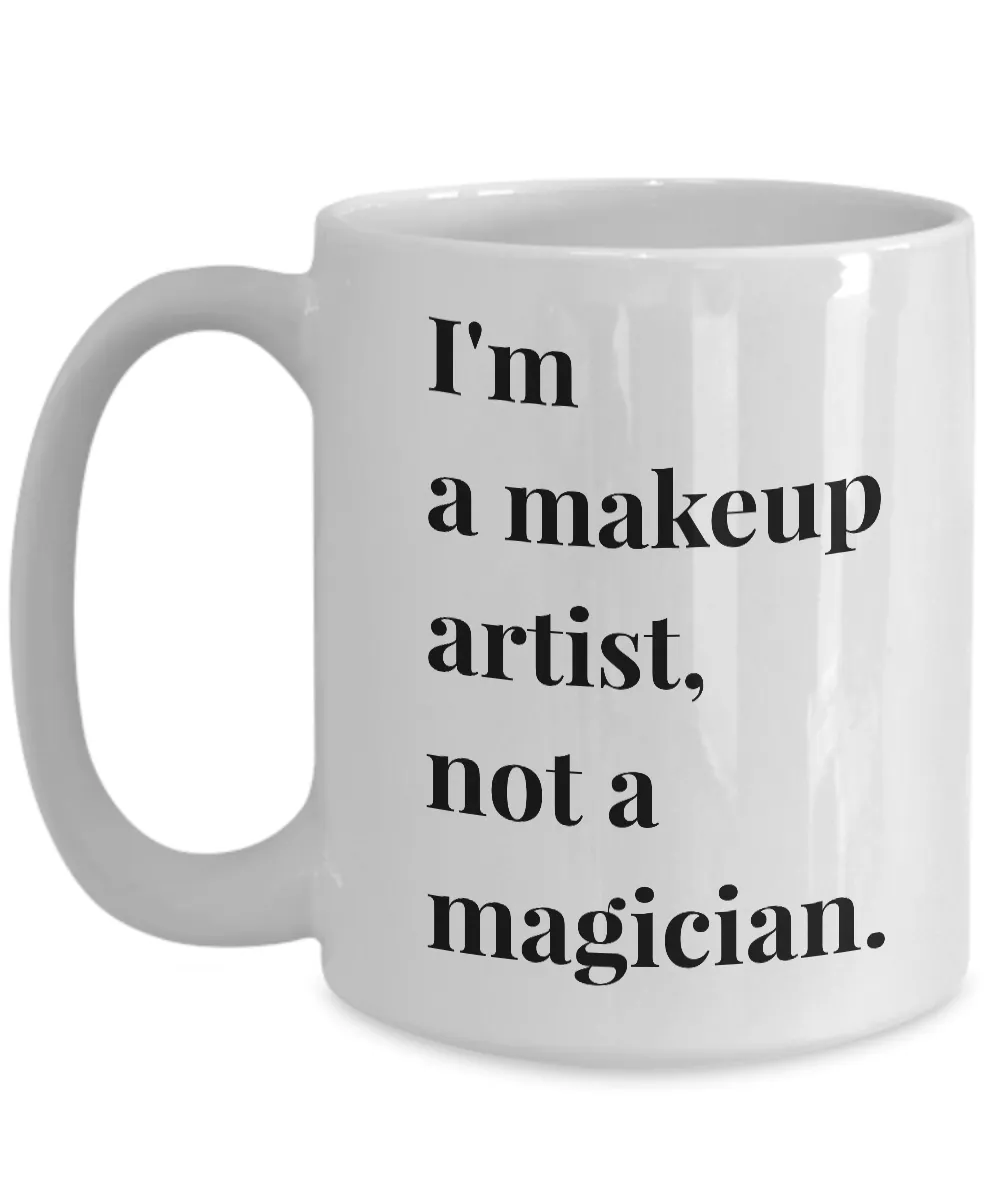 I'm a Makeup Artist, Not a Magician Mug 11 oz or 15 oz Ceramic Coffee Cup