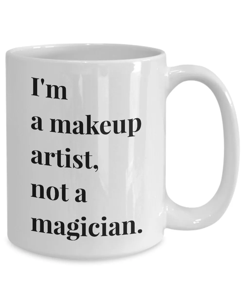 I'm a Makeup Artist, Not a Magician Mug 11 oz or 15 oz Ceramic Coffee Cup