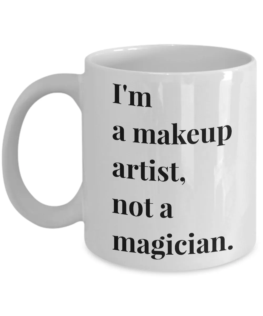 I'm a Makeup Artist, Not a Magician Mug 11 oz or 15 oz Ceramic Coffee Cup