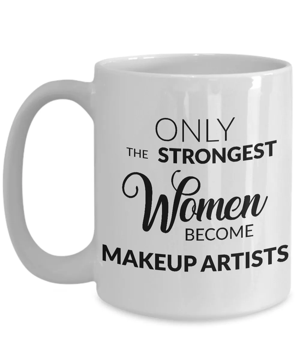 Makeup Artist Mug - Only the Strongest Women Become Makeup Artists Coffee Mug Ceramic Coffee Cup