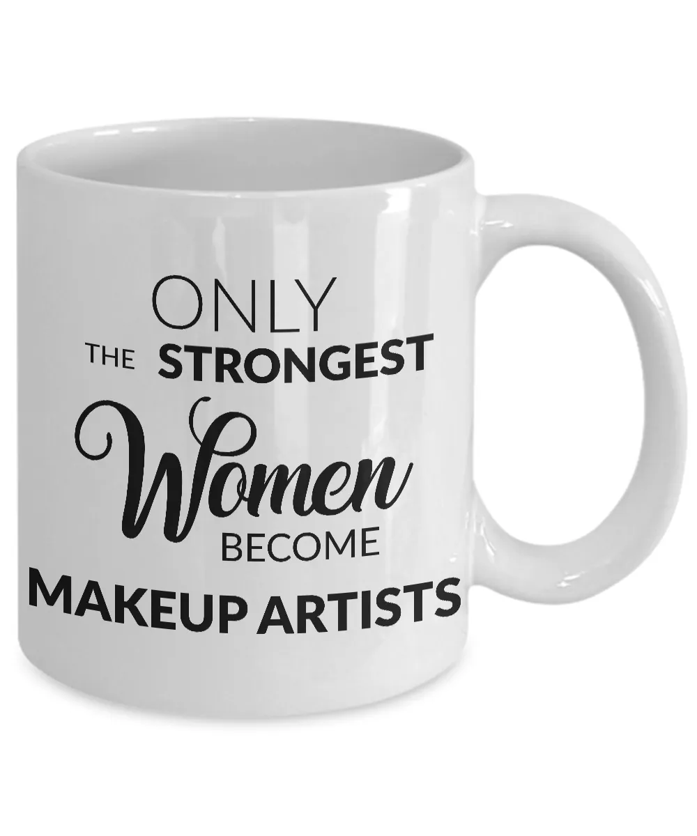 Makeup Artist Mug - Only the Strongest Women Become Makeup Artists Coffee Mug Ceramic Coffee Cup