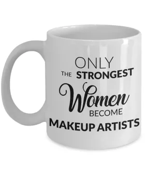 Makeup Artist Mug - Only the Strongest Women Become Makeup Artists Coffee Mug Ceramic Coffee Cup