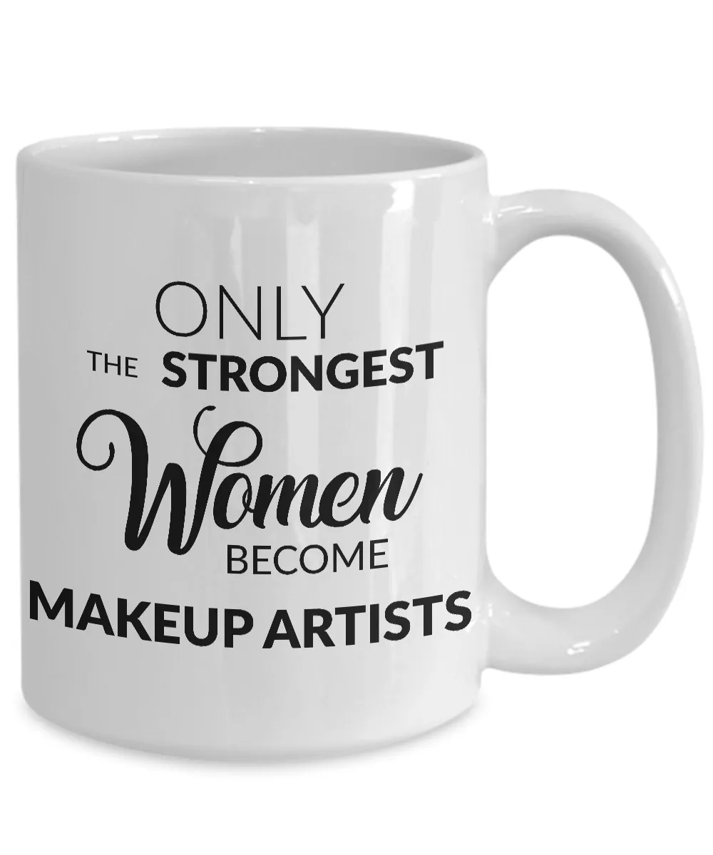 Makeup Artist Mug - Only the Strongest Women Become Makeup Artists Coffee Mug Ceramic Coffee Cup