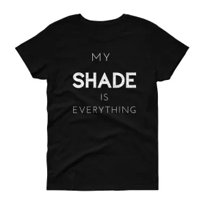 "My SHADE is Everything" Fitted Women's T-shirt