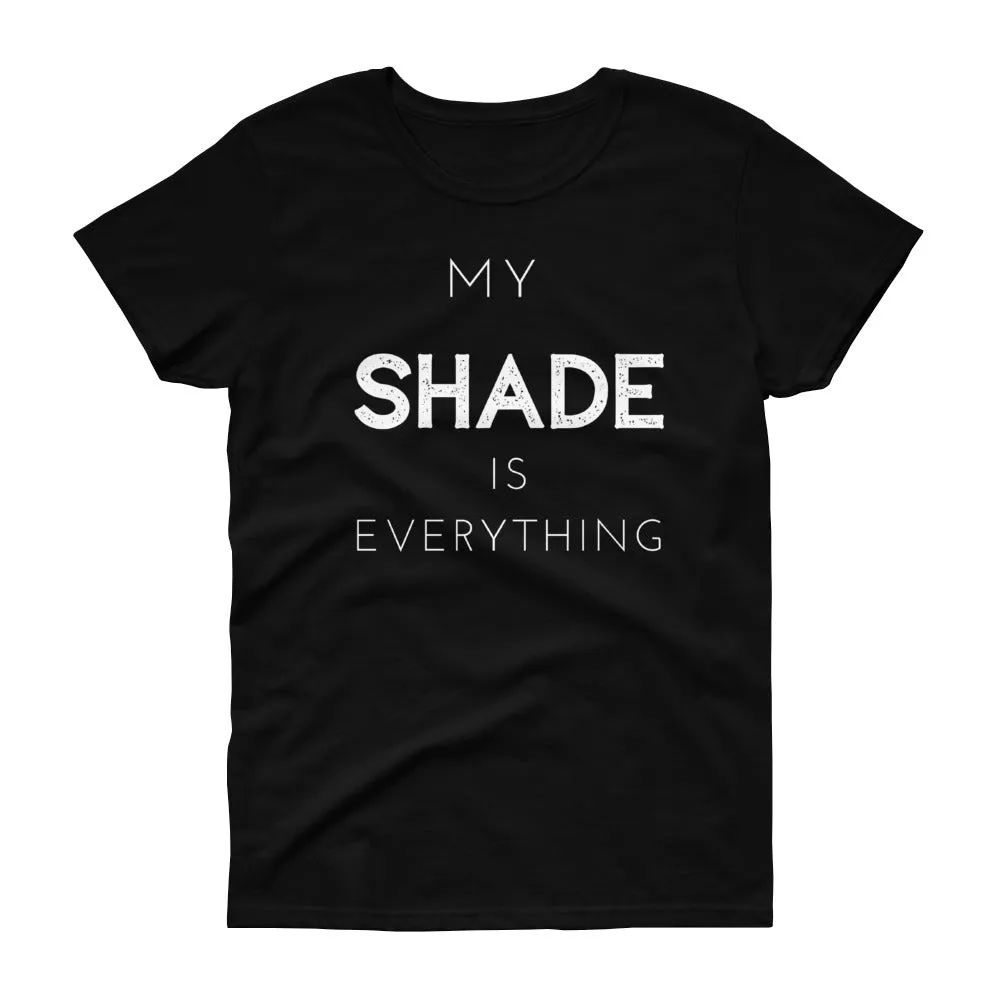 "My SHADE is Everything" Fitted Women's T-shirt