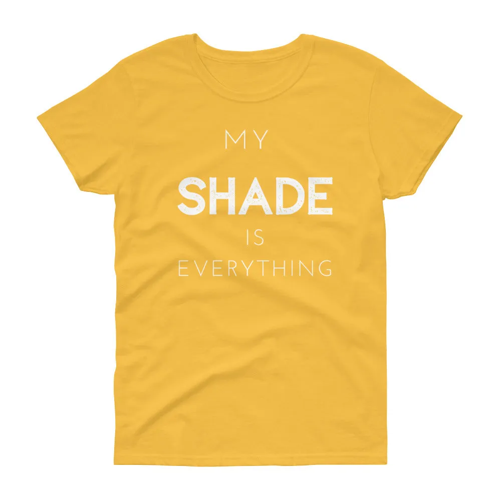 "My SHADE is Everything" Fitted Women's T-shirt