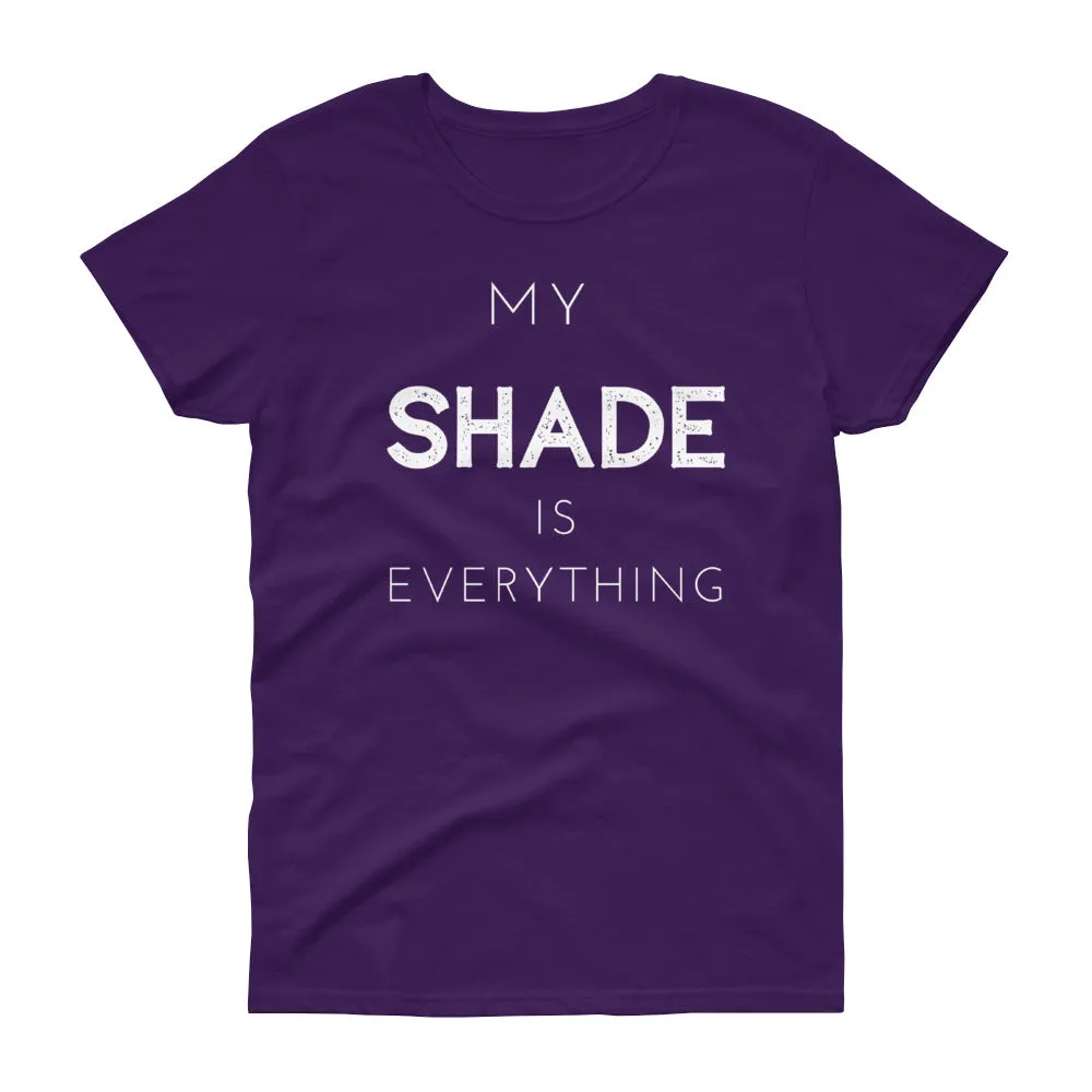 "My SHADE is Everything" Fitted Women's T-shirt
