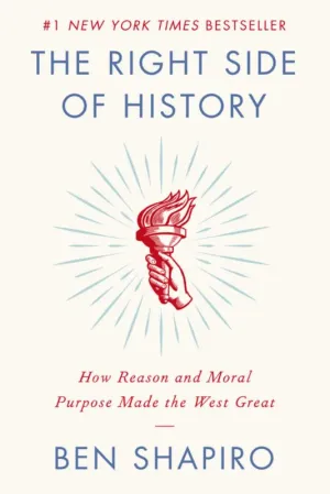 The Right Side of History: How Reason and Moral Purpose Made the West Great